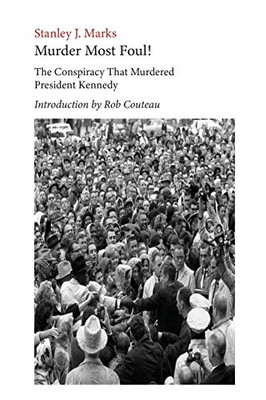 Murder Most Foul! The Conspiracy That Murdered President Kennedy : Edited with an Introduction by Rob Couteau