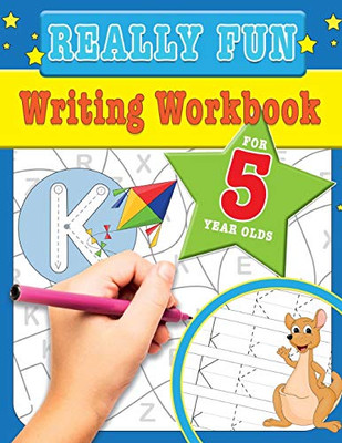Really Fun Writing Workbook For 5 Year Olds : Fun & Educational Writing Activities for Five Year Old Children