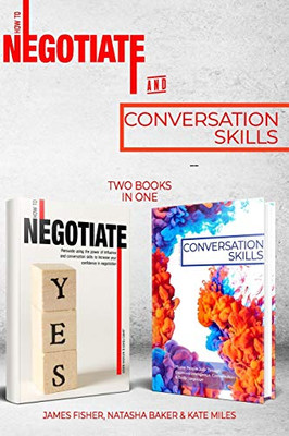 Conversation Skills and How to Negotiate (2 Books In 1) : Increase Your Confidence and Skills in Communication