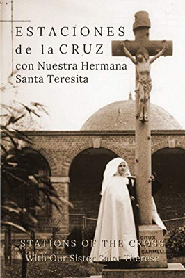 Estaciones de la Cruz con Nuestra Hermana Santa Teresita : Stations of the Cross with Our Sister Saint Thérèse