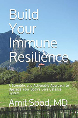 Build Your Immune Resilience : A Scientific and Actionable Approach to Upgrade Your Body's Core Defense System