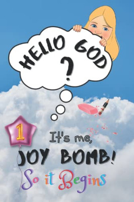 So It Begins: Hello God? It's Me, Joy Bomb - Children's Chapter Book Fiction for 8-12 - Silly But Serious Too!