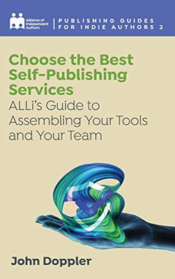 Choose the Best Self-Publishing Services : ALLi's Guide to Assembling Your Tools and Your Team - 9781913588632