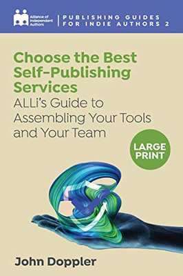 Choose the Best Self-Publishing Services : ALLi's Guide to Assembling Your Tools and Your Team - 9781913588625