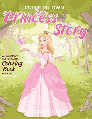 Color My Own Princess Story : An Immersive, Customizable Coloring Book for Kids (That Rhymes!) - 9781951374372