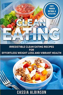 Clean Eating : Irresistible Clean Eating Recipes for Effortless Weight Loss and Vibrant Health - 9781913857165