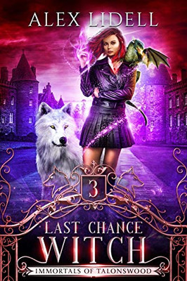 Last Chance Witch : Shifter Fae Vampire Reform School Romance (Immortals of Talonswood Book 3) - 9781949347203