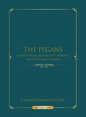 The Pegans of Martic Township, Lancaster County, Pennsylvania, and Their Descendants in America : Direct Lines