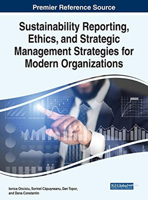 Sustainability Reporting, Ethics, and Strategic Management Strategies for Modern Organizations - 9781799846376