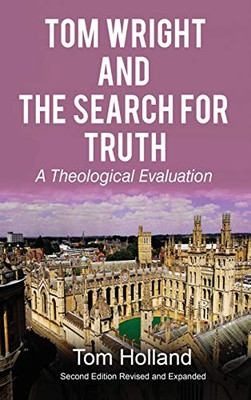 Tom Wright and The Search For Truth : A Theological Evaluation 2nd Edition Revised and Expanded - 9781912445134