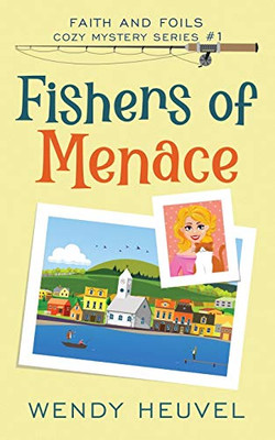 Fishers of Menace (Faith and Foils Cozy Mystery Series) Book #1 : Faith and Foils Cozy Mystery Series - Book #1