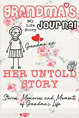 Grandma's Journal - Her Untold Story : Stories, Memories and Moments of Grandma's Life: A Guided Memory Journal