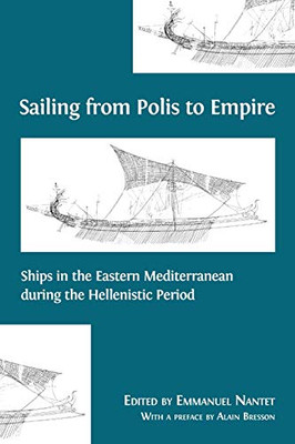 Sailing from Polis to Empire : Ships in the Eastern Mediterranean During the Hellenistic Period - 9781783746934