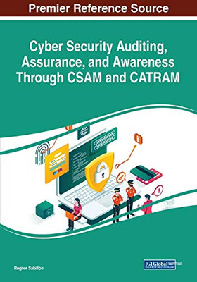 Cyber Security Auditing, Assurance, and Awareness Through Csam and Catram : Emerging Research and Opportunities