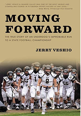 Moving Forward : The True Story of an Underdog's Improbable Run to a State Football Championship - 9781734427721