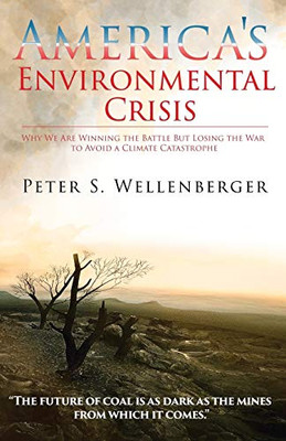 America's Environmental Crisis : Why We Are Winning the Battle But Losing the War to Avoid a Climate Catastrophe