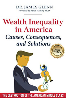 Wealth Inequality in America: Causes, Consequences, and Solutions : The Destruction of the American Middle Class