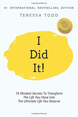 I Did It! : 16 Mindset Secrets To Transform The Life You Have Into The Ultimate Life You Deserve - 9781922506016