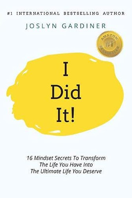 I Did It! : 16 Mindset Secrets To Transform The Life You Have Into The Ultimate Life You Deserve - 9781922506054