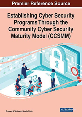 Establishing Cyber Security Programs Through the Community Cyber Security Maturity Model (CCSMM) - 9781799851585