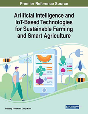 Artificial Intelligence and IoT-based Technologies for Sustainable Farming and Smart Agriculture - 9781799817239