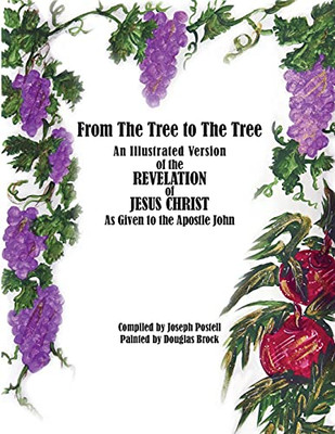From The Tree to The Tree : An Illustrated Version of the Revelation of Jesus Christ as Given to the Apostle John