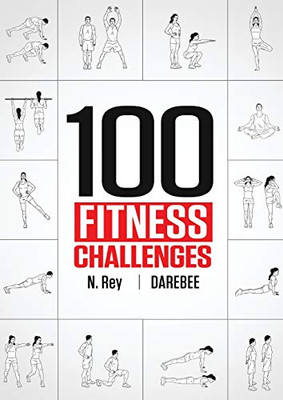100 Fitness Challenges : Month-long Darebee Fitness Challenges to Make Your Body Healthier and Your Brain Sharper