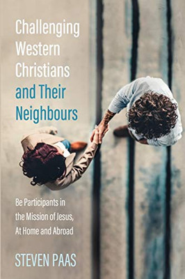 Challenging Western Christians and Their Neighbours : Be Participants in the Mission of Jesus, At Home and Abroad