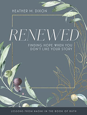 Renewed - Women's Bible Study Participant Workbook with Leader Helps : Finding Hope When You Dont Like Your Story