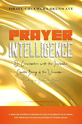 Prayer Intelligence : On Conversation with the Invisible Creator Being of the Universe- Finding a Biblical Basis?