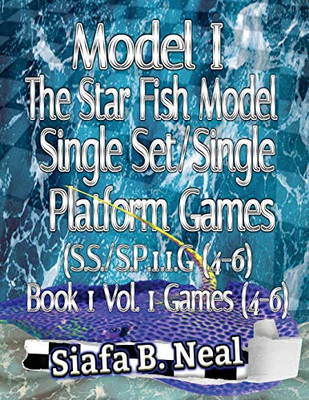 Model I - The Star Fish Model - Single Set/Single Platform Games (S.S./S.P. 1.1 G( 4-6), Book 1 Vol. 1 Games(4-6)