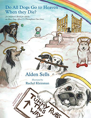 Do All Dogs Go to Heaven When They Die? : A Children's Book for Adults on How Dogs Affect Us Throughout Our Lives