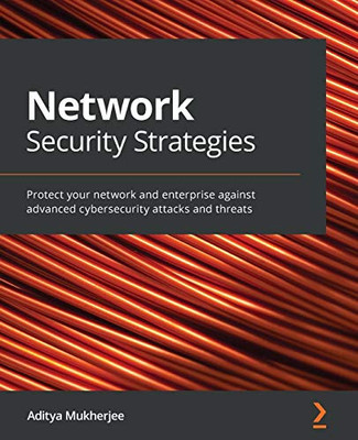 Mastering Network Security : Protect Your Network Against Advanced Threats, Wi-Fi Attacks, Exploits, and Trackers
