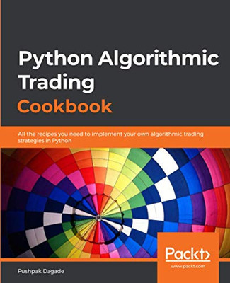 Python Algorithmic Trading Cookbook : All the Recipes You Need to Implement Your Own Trading Strategies in Python