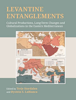 Levantine Entanglements : Cultural Productions, Long-Term Changes and Globalizations in the Eastern Mediterranean