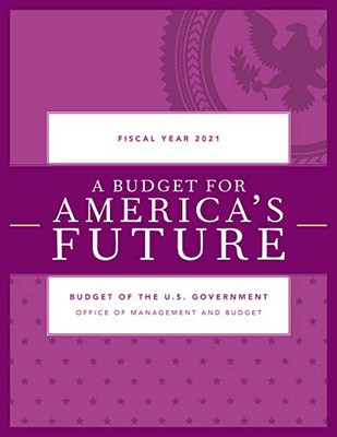 A Budget for America's Future: Budget of the U.S. Government, Fiscal Year 2021
