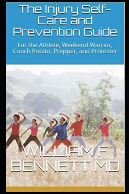 The Injury Self-Care and Prevention Guide : For the Athlete, Weekend Warrior, Couch Potato, Prepper, and Protester