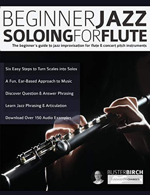 Beginner Jazz Soloing for Flute : The Beginner's Guide to Jazz Improvisation for Flute & Concert Pitch Instruments