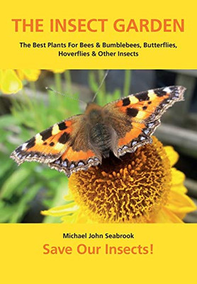 The Insect Garden : The Best Plants For Bees & Bumblebees, Butterflies, Hoverflies & Other Insects - 9781912271559