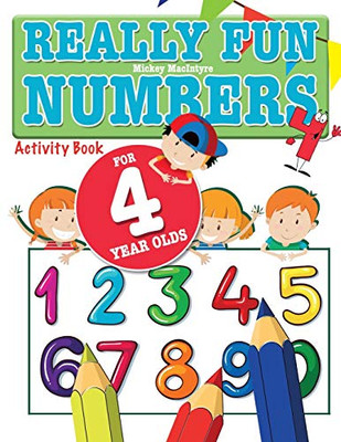 Really Fun Numbers For 4 Year Olds : A Fun & Educational Counting Numbers Activity Book for Four Year Old Children