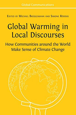 Global Warming in Local Discourses : How Communities Around the World Make Sense of Climate Change - 9781783749591