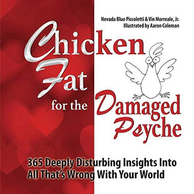 Chicken Fat for the Damaged Psyche : More Than 300 Deeply Disturbing Insights Into All That's Wrong with Your World