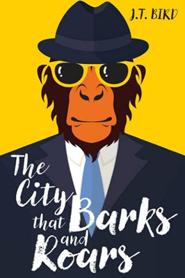 The City That Barks And Roars : A Thrilling Detective Mystery in a World of Walking Talking Animals - 9781838047900