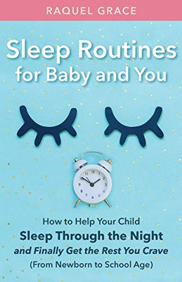 Sleep Routines for Baby and You : How to Help Your Child Sleep Through the Night and Finally Get the Rest You Crave