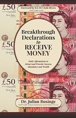Breakthrough Declarations to Receive Money: Daily Affirmations to Attract and Provoke Success, Abundance and Wealth