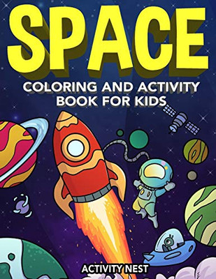 Space Coloring and Activity Book for Kids : Coloring, Dot To Dot, Mazes, Puzzles and More for Boys & Girls Ages 4-8