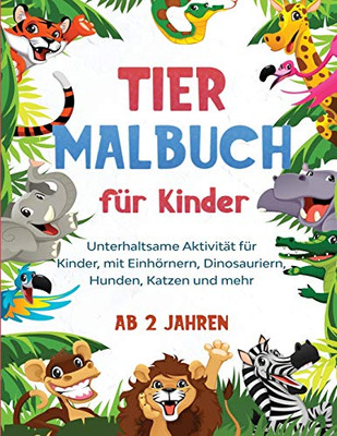 Tier Malbuch für Kinder : Unterhaltsame Aktivität für Kinder, mit Einhörnern, Dinosauriern, Hunden, Katzen und mehr