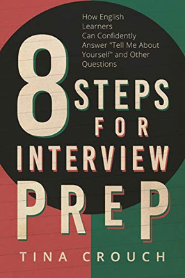 8 Steps for Interview Prep : How English Learners Can Confidently Answer Tell Me about Yourself and Other Questions