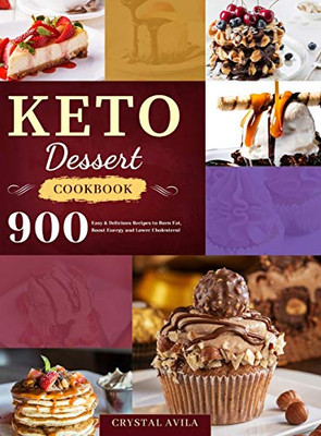 Keto Dessert Cookbook : 900 Easy & Delicious Recipes to Burn Fat, Boost Energy and Lower Cholesterol - 9781801210119