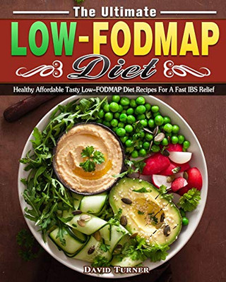 The Ultimate Low FODMAP Diet: Healthy Affordable Tasty Low-FODMAP Diet Recipes For A Fast IBS Relief - 9781913982744